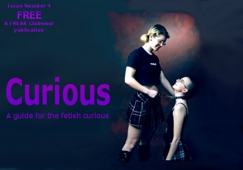 Curious Magazine - a guide for the fetish curious FREE from www.freakclubwear.co.uk